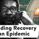 Finding Recovery in an Addiction Epidemic